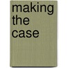 Making The Case door Kathryn Olson