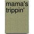 Mama's Trippin'