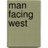 Man Facing West