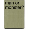 Man Or Monster? door Ron Britton