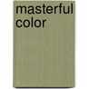 Masterful Color door Arlene Steinberg