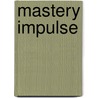 Mastery Impulse door Ricardo Pau-Llosa