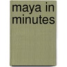 Maya In Minutes door Andrew Gahan