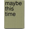 Maybe This Time door Joan Kilby