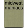 Midwest Maniacs door Tom Baker