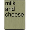 Milk And Cheese by Tea Benduhn