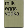 Milk Eggs Vodka door Bill Keaggy