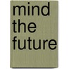 Mind The Future door Sigrist. S