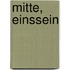 Mitte, Einssein