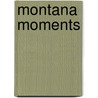 Montana Moments door Ellen Baumler