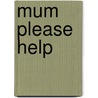 Mum Please Help door Karen Phillips