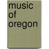 Music Of Oregon by John McBrewster