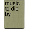 Music To Die By door Rose Nanashima