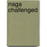 Naga Challenged door Victor R. Savage
