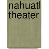 Nahuatl Theater by Louise M. Burkhart