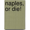 Naples, or Die! door David Bingley