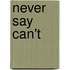 Never Say Can't