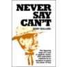 Never Say Can't door Jerry Ballard