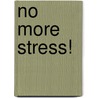 No More Stress! door Gladeana Mcmahon