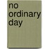 No Ordinary Day