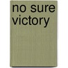 No Sure Victory by Gregory A. Daddis