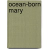 Ocean-Born Mary door Jeremy D'Entremont
