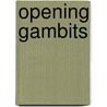 Opening Gambits door Peter S. Armstrong