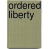 Ordered Liberty by Peter J. Galie