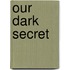 Our Dark Secret