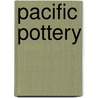 Pacific Pottery door Jeffrey B. Snyder