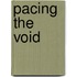 Pacing the Void