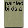 Painted Birds A by Bullen Fiona