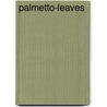Palmetto-Leaves door Harriet Beecher Stowe.