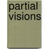 Partial Visions