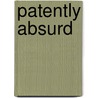 Patently Absurd door Christopher Cooper
