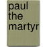 Paul The Martyr