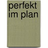 Perfekt Im Plan door Mechthild Homberg