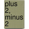 Plus 2, Minus 2 door Ann Matzke