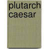 Plutarch Caesar door Christopher Pelling