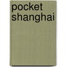 Pocket Shanghai door Fodor's