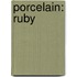 Porcelain: Ruby