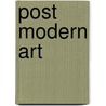 Post Modern Art door Stuart A. Kallen