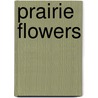 Prairie Flowers door James Beardsley Hendryx