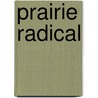 Prairie Radical by Robert Pardun