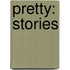 Pretty: Stories