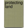 Protecting Land door Darlene R. Stille