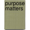 Purpose Matters by James M. Morrison