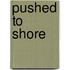 Pushed to Shore