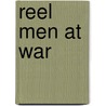 Reel Men At War by Ralph Donald