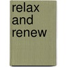 Relax And Renew door Ph.D.Ph.D.Ph.D.Ph.D.Ph.D.Ph.D.Ph.D.Ph.D.Ph.D.Ph.D.Ph.D.Ph.D. Lasater Judith Hanson